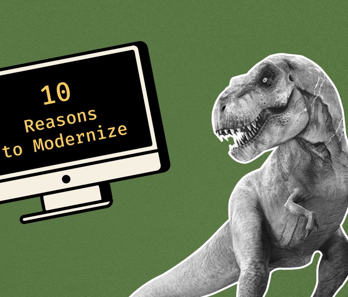 10 Reasons Why Modernize Legacy Systems